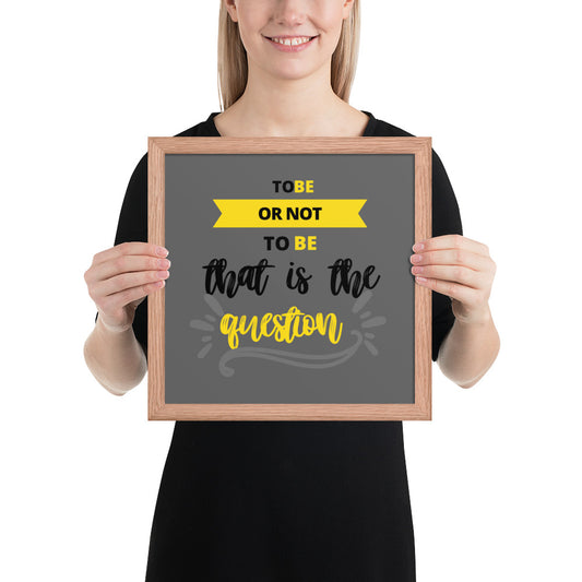 To Be or Not to Be Framed Poster Wall Art Print